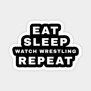 Eat, Sleep, Watch Wrestling, Repeat (Pro Wrestling) Magnet