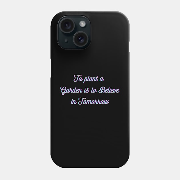 to plant a garden is to believe in tomorrow Phone Case by Ouarchanii