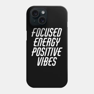 Focused Energy Positive Vibes Phone Case