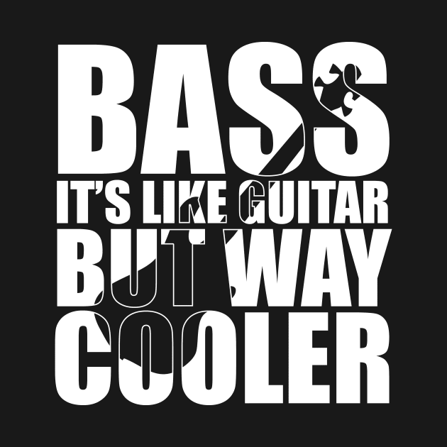 BASS IT'S LIKE GUITAR BUT WAY COOLER funny bassist gift by star trek fanart and more