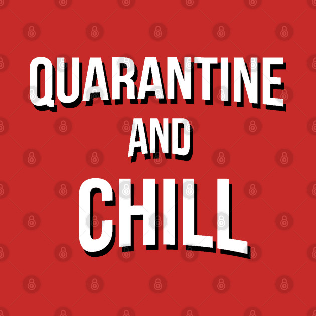 QUARANTINE AND CHILL Quarantine TShirt TeePublic