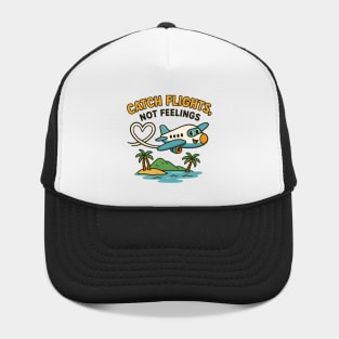 Catch Flights Not Feelings Funny Travel Quote Hat