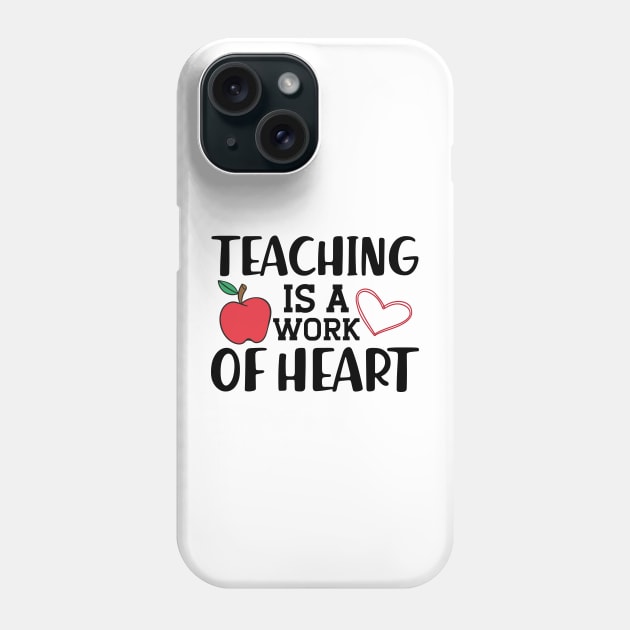 Teacher - Teaching is a work of heart Phone Case by KC Happy Shop