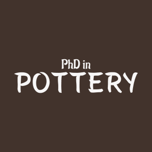 PhD in Pottery Graduation Hobby Birthday Celebration Gift T-Shirt