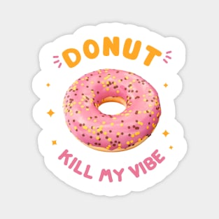 DONUT KILL MY VIBE Magnet