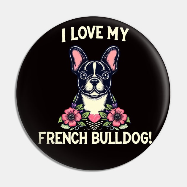 I Love My French Bulldog Puppy Design #2 Pin by Battlefoxx Living Earth