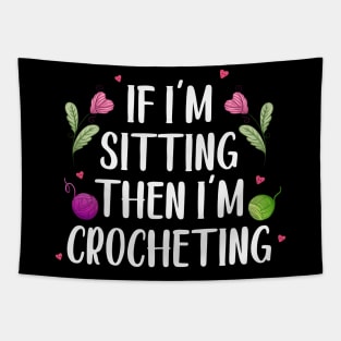 Knitter Women Crocheters If I'm Sitting Then I'm Crocheting Tapestry