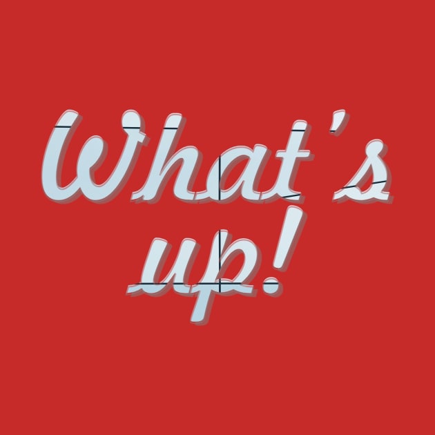 What’s up! by afternoontees