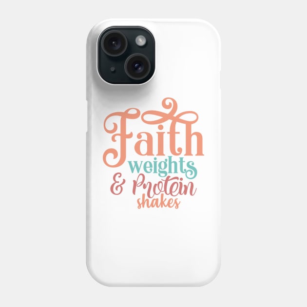 Faith Weights & Protein shakes Phone Case by Misfit04