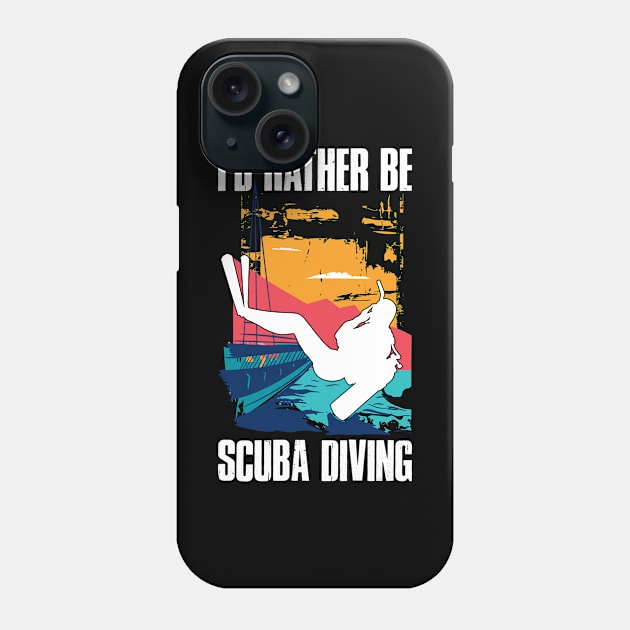 Id Rather Be Scuba Diving Funny Scuba Diving Gift Phone Case by CatRobot