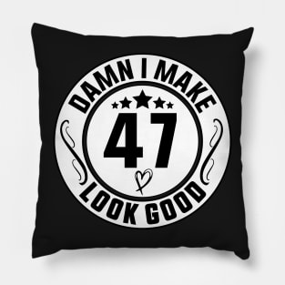 Damn I Make 47 Look Good Funny Birthday Pillow