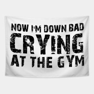 Now I'm Down Bad Crying At The Gym Tapestry