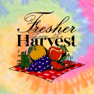 FRESHER THAN THE HARVEST T-Shirt