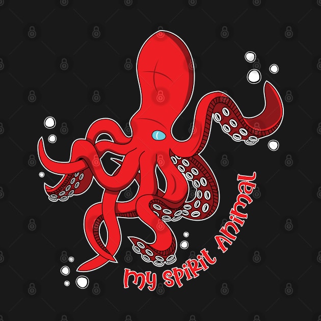 The Octopus is my Spirit Animal by Designs by Darrin