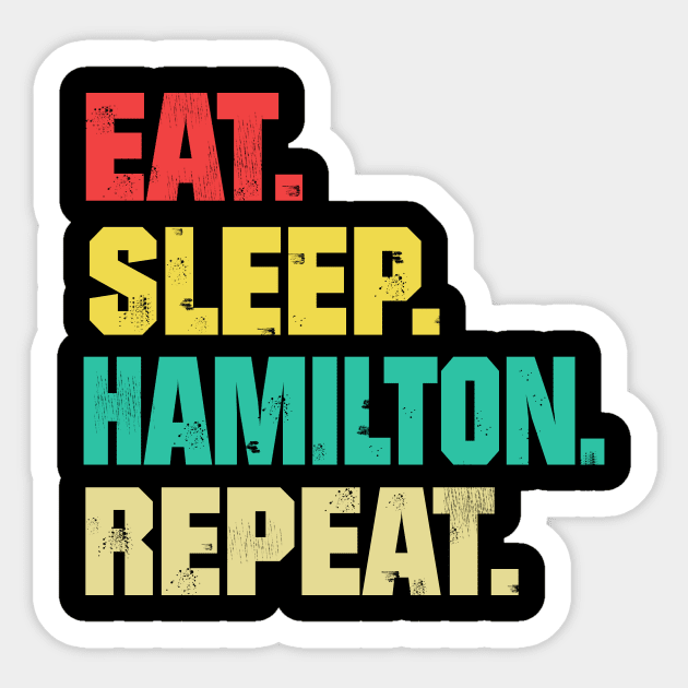 Eat Sleep Hamilton Repeat Shirt. Funny Hamilton T-Shirt Eat Sleep Hamilton Repeat Shirt. Funny Hamilton T-Shirt