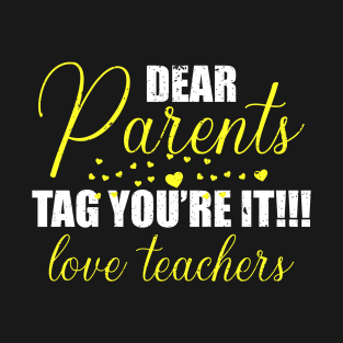 dear parents tag you're it love teacher T-Shirt