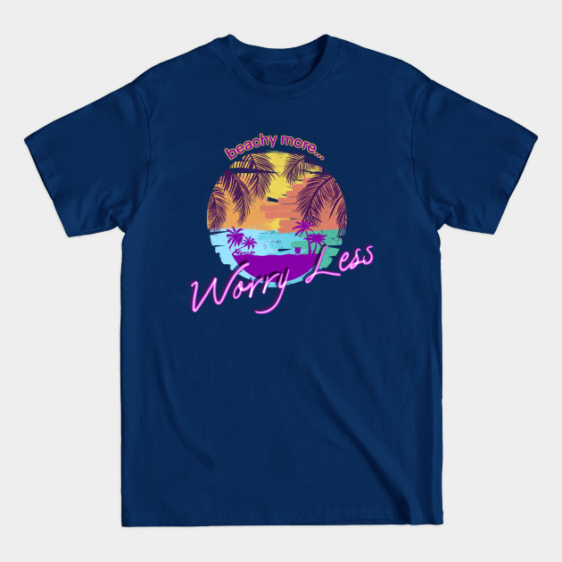 Disover Beachy More… Worry Less! - Sassy Beach Vibes Summer - T-Shirt