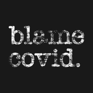 Blame Covid T-Shirt