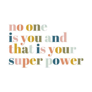 No One Is You And That Is Your Superpower T-Shirt