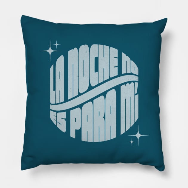 La Noche No Es Para Mí Pillow by daparacami