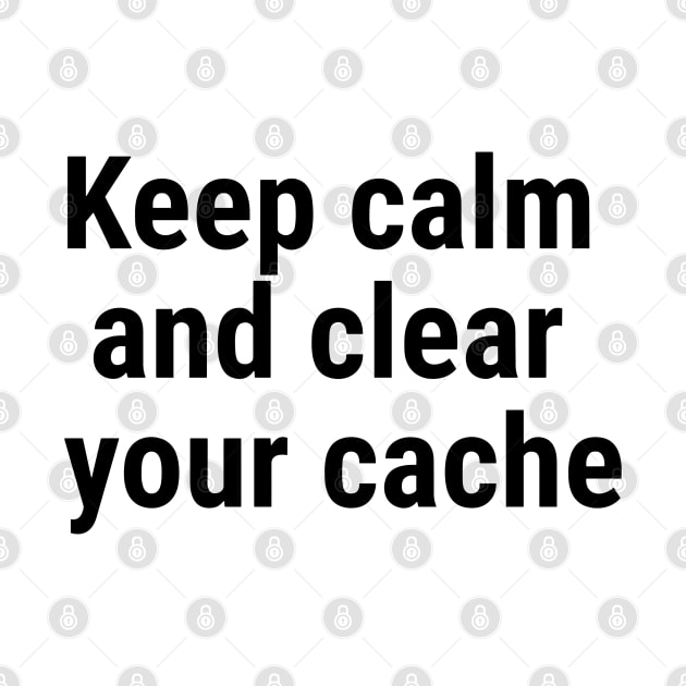 Keep calm and clear your cache Black by sapphire seaside studio