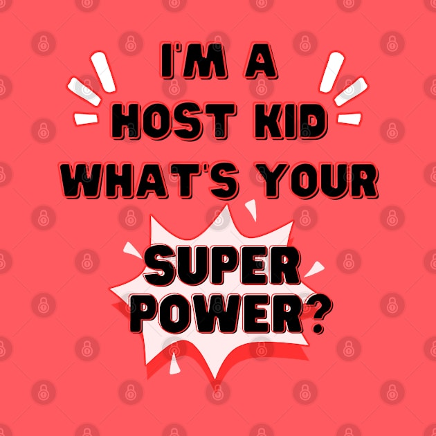 Host kid superpower by Wiferoni & cheese