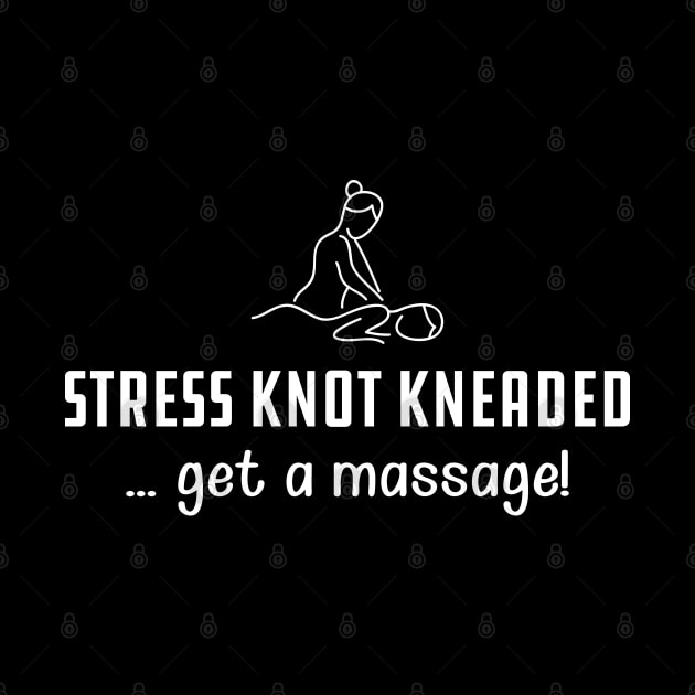 Massage Therapist - Stress knot kneaded ... get a massage! by KC Happy Shop