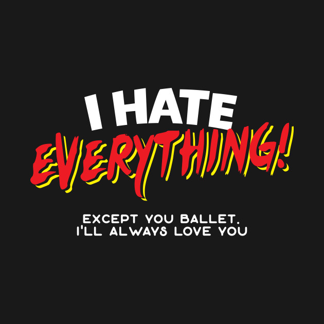 Disover I Hate Everything Except Ballet - Ballet - T-Shirt