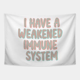 Weakened immune system Tapestry