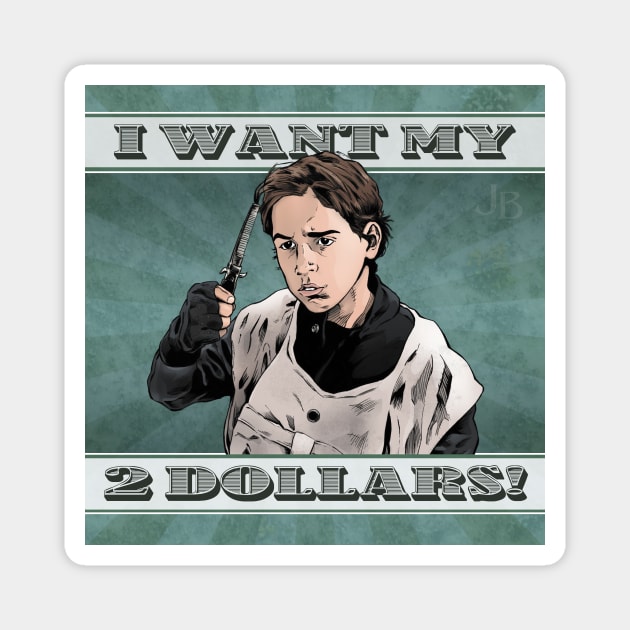 I Want my 2 Dollars! Magnet by johnboveri