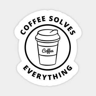 Coffee Solves Everything. Funny Coffee Lover Gift Magnet