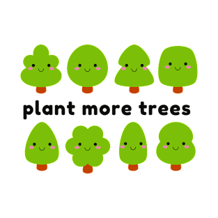 Plant More Trees - Save The Earth - Climate Change Awareness - Kawaii Trees T-Shirt