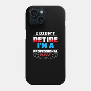 I Didn't Retire I'm A Professional Bubbe Phone Case