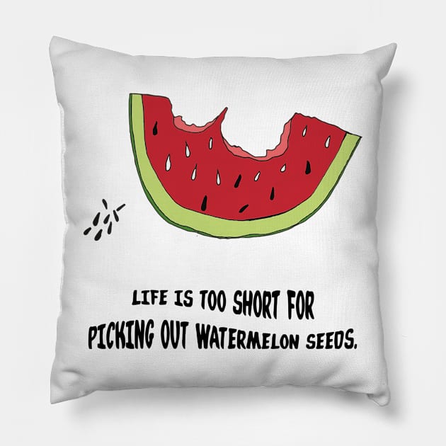 Life is too short for (Watermelon edition) Pillow by thedoomseed