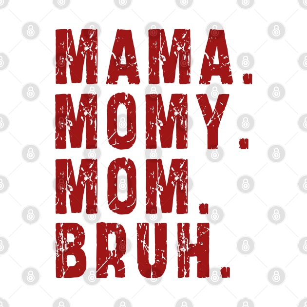 Mama Mommy Mom Bruh: Newest design for mom by Ksarter