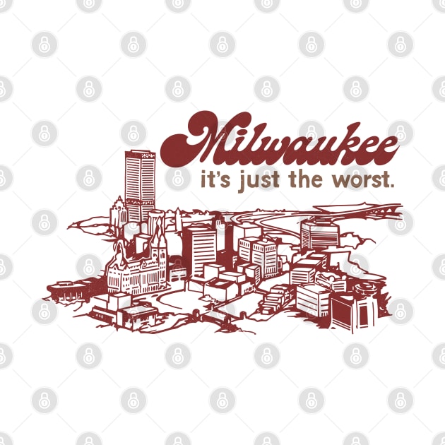 Milwaukee -- It's Just The Worst -- Retro Design by DankFutura