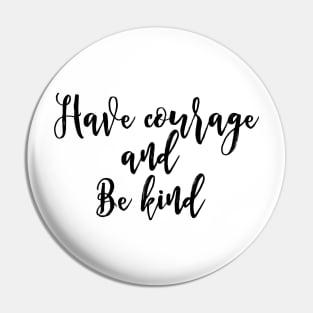 Have Courage And Be Kind Pin