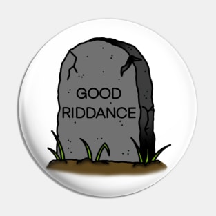 Good Riddance Gravestone Pin