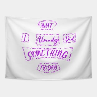 But I Already Did Something Today! Tapestry