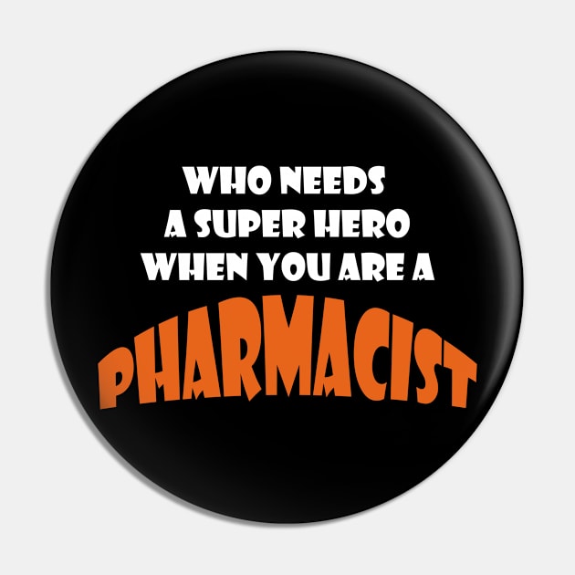 Who need a super hero when you are a Pharmacist T-shirts Pin by haloosh