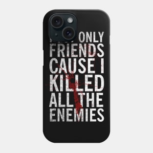 I got only friends Phone Case