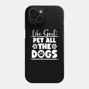 Funny Life Goal Pet All The Dogs Quotes Phone Case