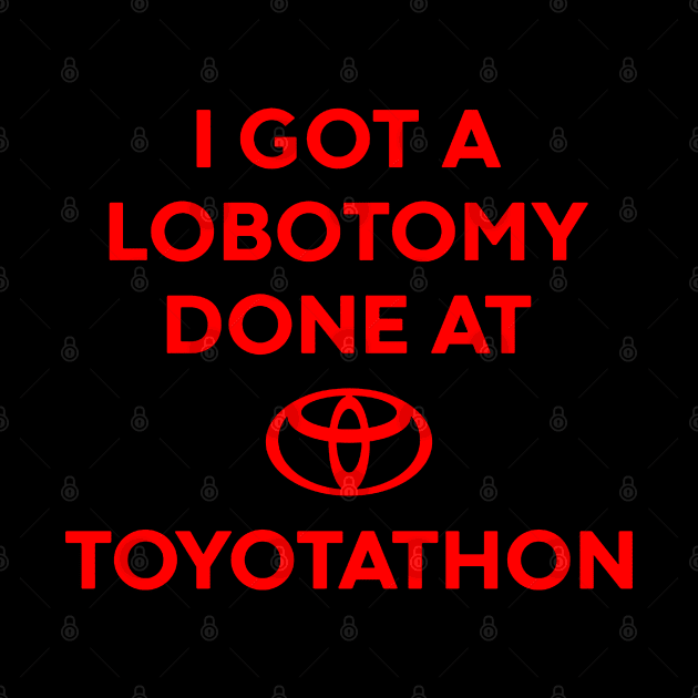 I Got A Lobotomy Done At Toyotathon Meme by Telos Archive