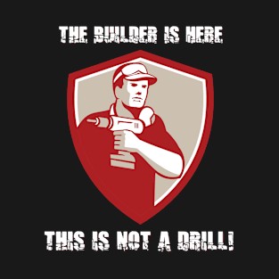 The Builder Is Here Design T-Shirt