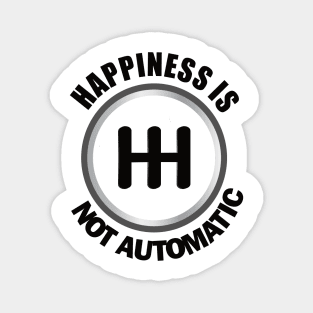 Happiness is Not Automatic..Save the manuals.. 3 Pedals Cars Lovers Magnet