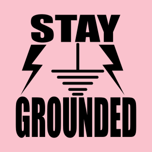 Stay Grounded Shirts & Gifts for Electrical Engineer and Electrical  Engineering Students T-Shirt