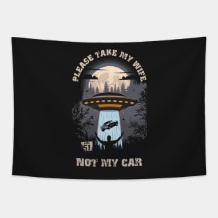 Please take my wife not my car Funny UFO quote Tapestry