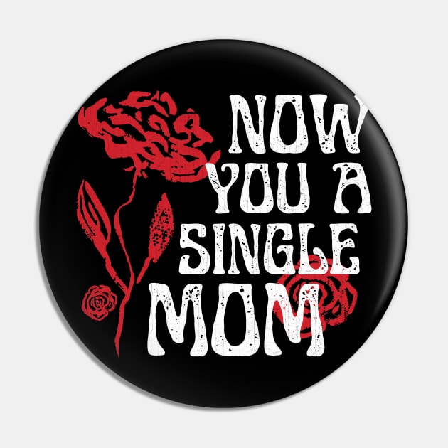 Now You A Single Mom Pin by Point Shop