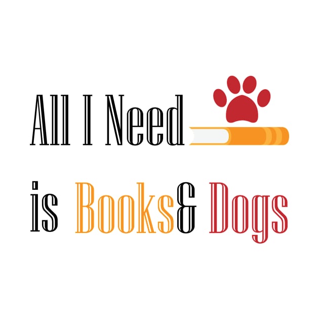 All I need Is Books& Dogs by Maha Fadel Designs