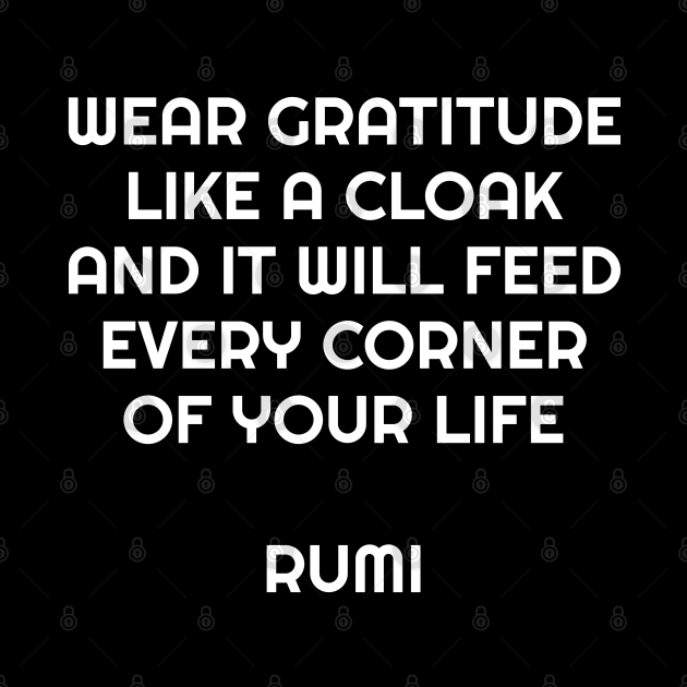 Wear gratitude like a cloak and it will feed every corner of your life - Rumi inspirational quote by InspireMe